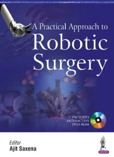 A Practical Approach To Robotic Surgery With DVD-ROM by Ajit Saxena