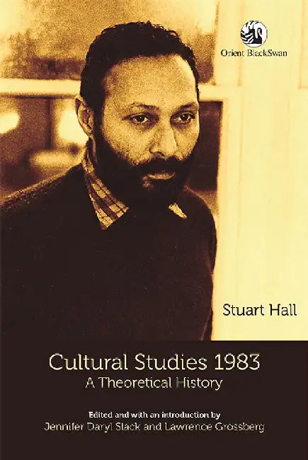 Cultural Studies 1983: A Theoretical History by Stuart Hall and Jennifer Daryl Slack and Lawrence Grossberg (Eds)