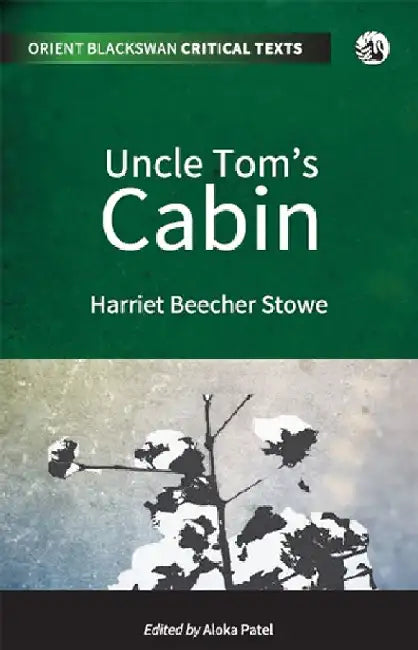 Uncle Tom's Cabin by Harriet Beecher Stowe, Aloka Patel (Ed)