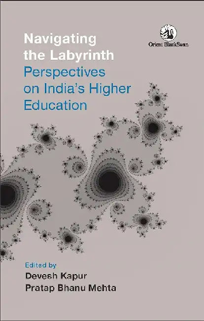 Navigating the Labyrinth: Perspectives on India's Higher Education by Devesh Kapur and Pratap Bhanu Mehta (Eds)