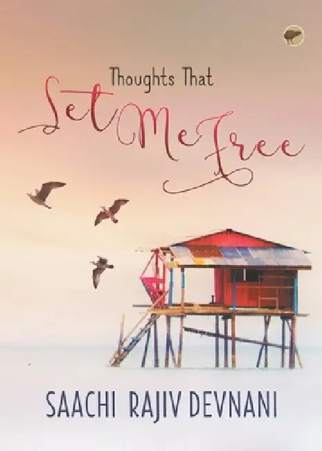 Thoughts that Set me Free by Saachi Rajiv Devnani