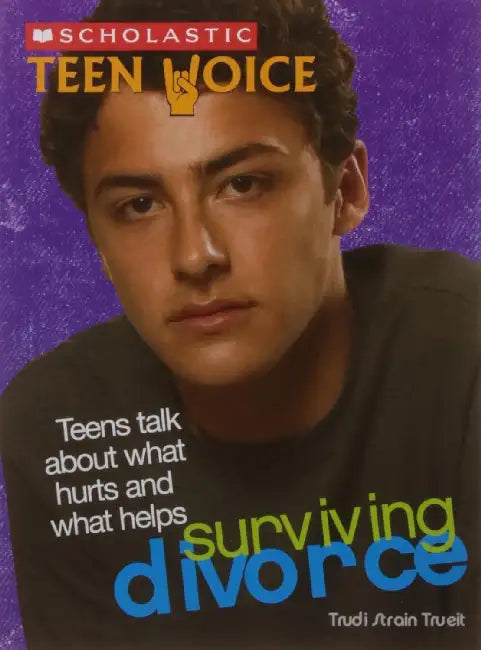 Scholastic Teen Voice: Surviving Divorce: Teens Talk About What Hurts And What Helps by Faye Durston