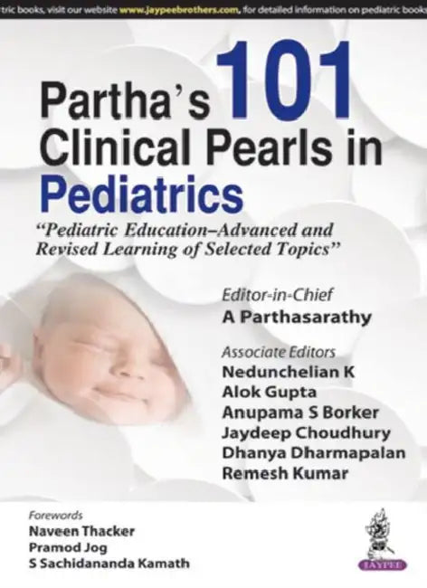 Partha's 101 Clinical Pearls In Pediatrics"Pediatric Education-Advanced And Revised Learning Of Sele by A Parthasarathy