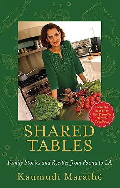 Shared Tables: Family Stories And Recipes From Poona To La by Kaumudi Marathe
