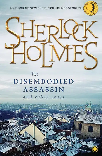 Sherlock Holmes: The Disembodied Assassin and other Cases by Edited by David Marcum