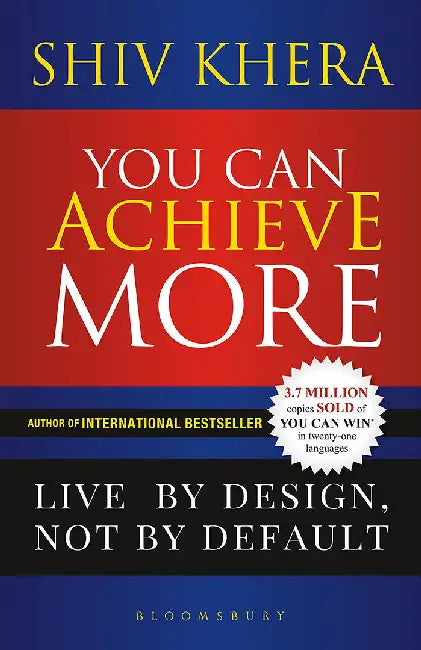 You Can Achieve More: Live By Design Not By Default by Shiv Khera