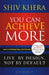 You Can Achieve More: Live By Design Not By Default by Shiv Khera