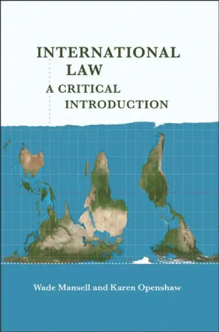 International Law: A Critical Introduction by Wade Mansell, Karen Openshaw
