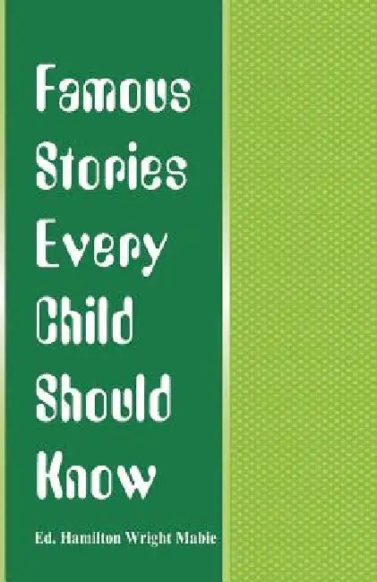 Famous Stories Every Child Should Know by Hamilton Wright Mabie