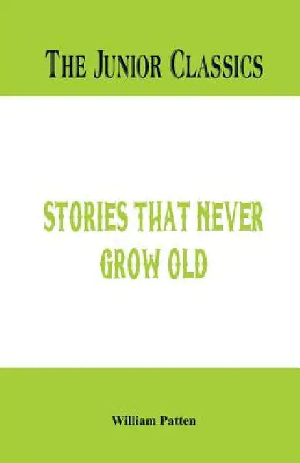 The Junior Classics: Stories that never grow old by William Patten