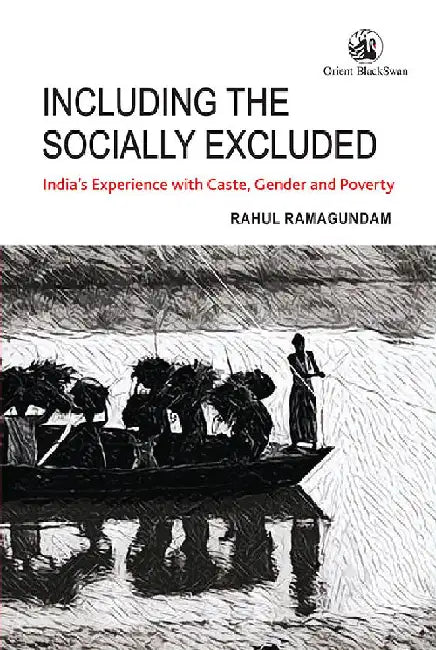 Including the Socially Excluded: India's Experience with Caste, Gender and Poverty by Rahul Ramagundam