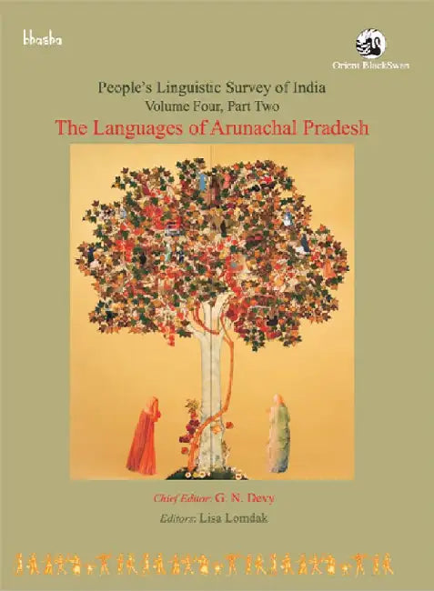 The Languages of Arunachal Pradesh, Volume 4, Part 2 - People's Linguistic Survey of India (PLSI) by G. N. Devy (Chief Editor) and Lisa Lomdak (Eds.)