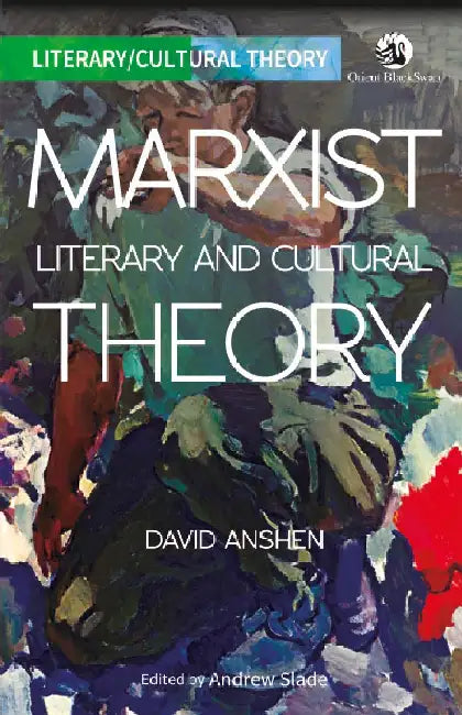 Marxist Literary and Cultural Theory by David Anshen and Andrew Slade (Ed.)