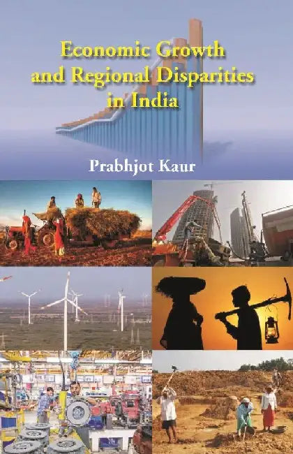 Economic Growth and Regional Disparties In India by Prabhjot Kumar