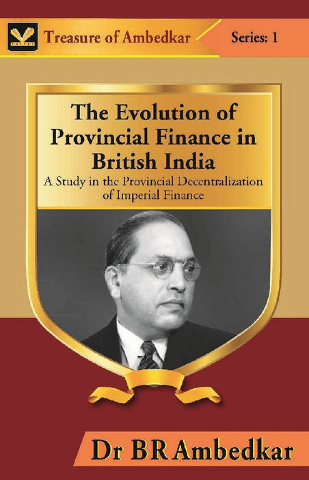 The Evolution of Provincial Finance In British India : A Study In The Provincial Decentralization of Imperial Finance by Dr B R Ambedkar