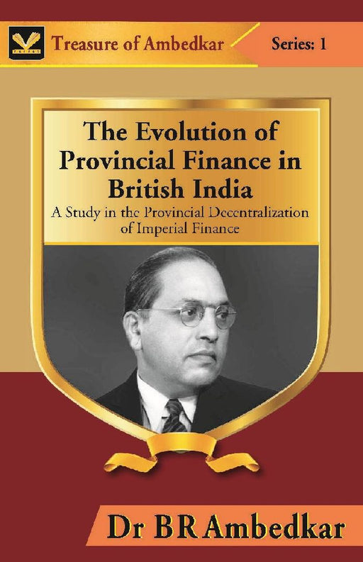The Evolution of Provincial Finance In British India : A Study In The Provincial Decentralization of Imperial Finance by Dr B R Ambedkar