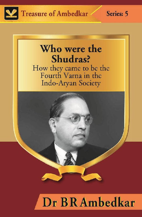 Who Were The Shudras? : How They Came To Be The Fourth Varna In The Indi-Aryan Society by Dr B R Ambedkar