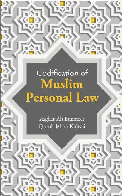Codification of Muslim Personal Law by Asghar Ali Engineer, Â Qutub Jehan Kidwai