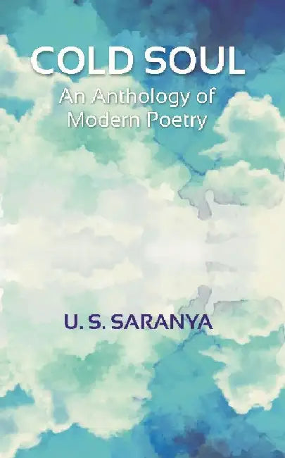 Cold Soul: An Anthology of Modern Poetry by U. S. Saranya