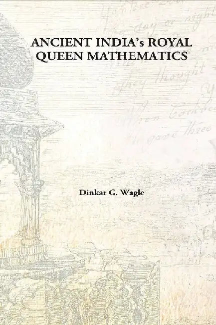 Ancient Indiaâ€™S Royal Queen Mathematics by Dinkar G. Wagle