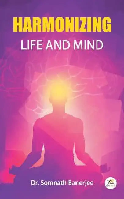 Harmonizing Life and Mind by Somnath Banerjee