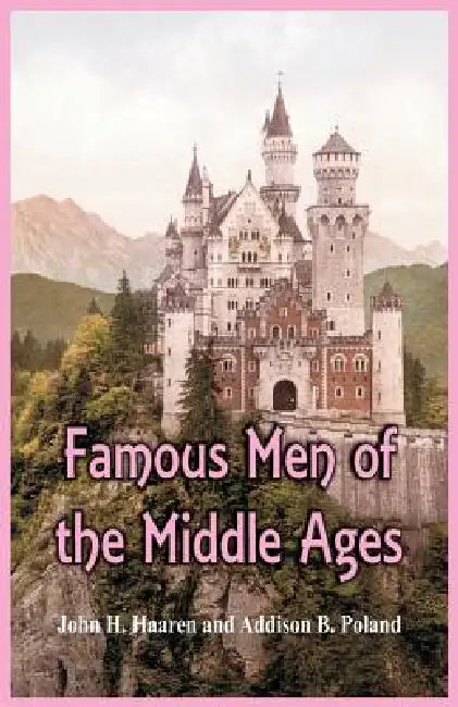 Famous Men of the Middle Ages by John H. Haaren, Addison B. Poland