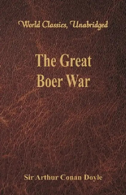 The Great Boer War (World Classics, Unabridged) by Arthur Conan Doyle