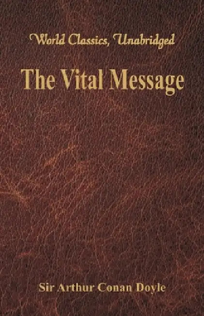 The Vital Message (World Classics, Unabridged) by Arthur Conan Doyle