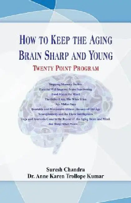 How to Keep the Aging Brain Sharp and Young?: Twenty Point Program by Suresh Chandra, Anne Karen Trollope Kumar