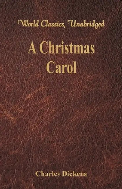 A Christmas Carol: A Ghost Story of Christmas (World Classics, Unabridged) by Charles Dickens