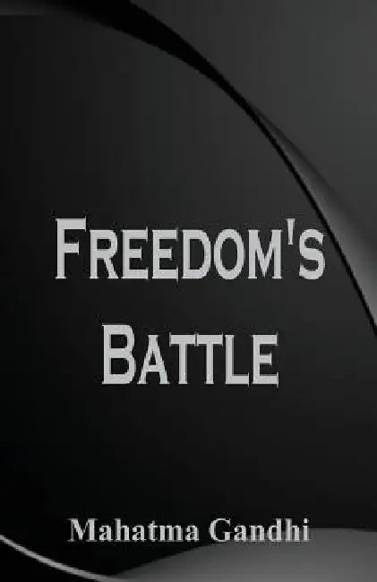 Freedom's Battle by Mahatma Gandhi