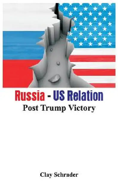Russia - US Relation: Post Trump Victory by Clay Schrader