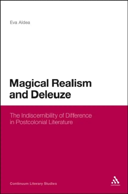 Magical Realism And Deleuze by Eva Aldea