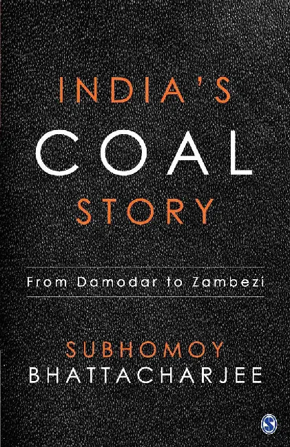 India’s Coal Story: From Damodar to Zambezi by Subhomoy Bhattacharjee