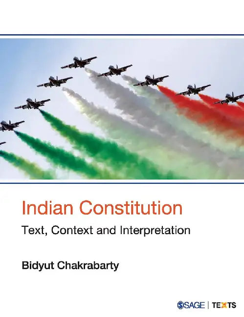 Indian Constitution: Text Context and Interpretation by Bidyut Chakrabarty