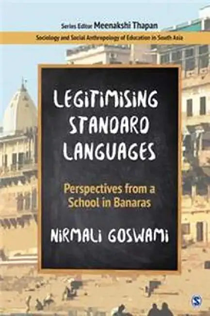 Legitimising Standard Languages: Perspectives from a School in Banaras by Nirmali Goswami