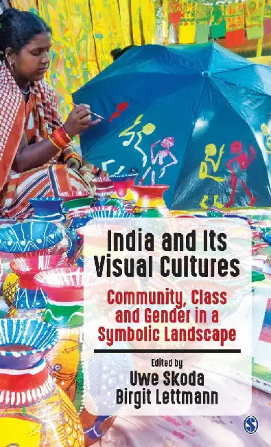 India and Its Visual Cultures: Community Class and Gender in a Symbolic Landscape by Birgit Lettmann, Uwe Skoda