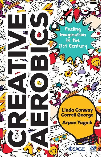Creative Aerobics: Fueling Imagination in the 21st Century by Arpan Yagnik, Linda Conway Correll George