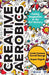 Creative Aerobics: Fueling Imagination in the 21st Century by Arpan Yagnik, Linda Conway Correll George