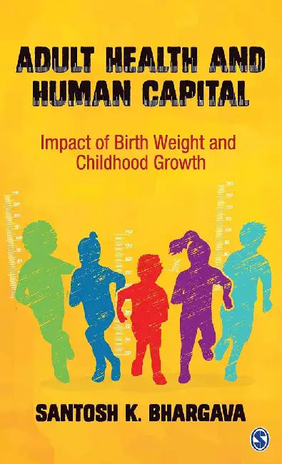 Adult Health and Human Capital: Impact of Birth Weight and Childhood Growth by Santosh K. Bhargava