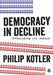 Democracy in Decline: Rebuilding its Future by Philip Kotler