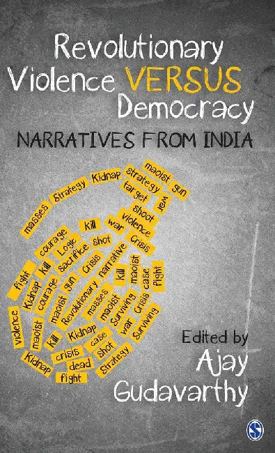 Revolutionary Violence Versus Democracy: Narratives from India by Ajay Gudavarthy