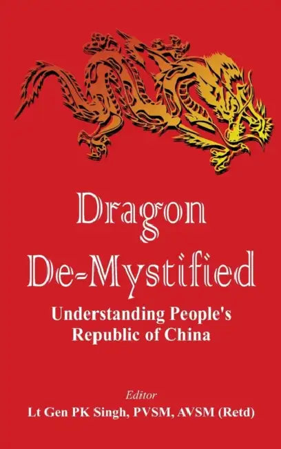 Dragon De-Mystified: Understanding People's Republic of China by P. K. Singh