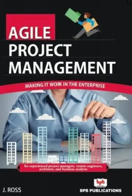 Agile Project Management by J. Ross