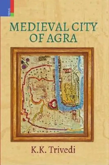 Medieval City of Agra by K.K. Trivedi
