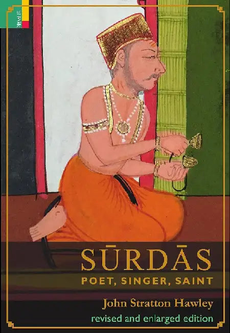 SÅ«rdÄs: Poet, Singer, Sain by John Stratton Hawley