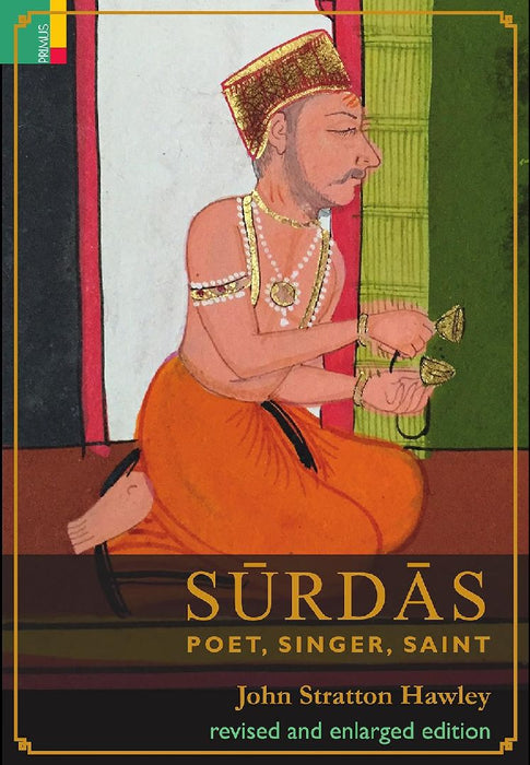 Sūrdās: Poet, Singer, Sain by John Stratton Hawley