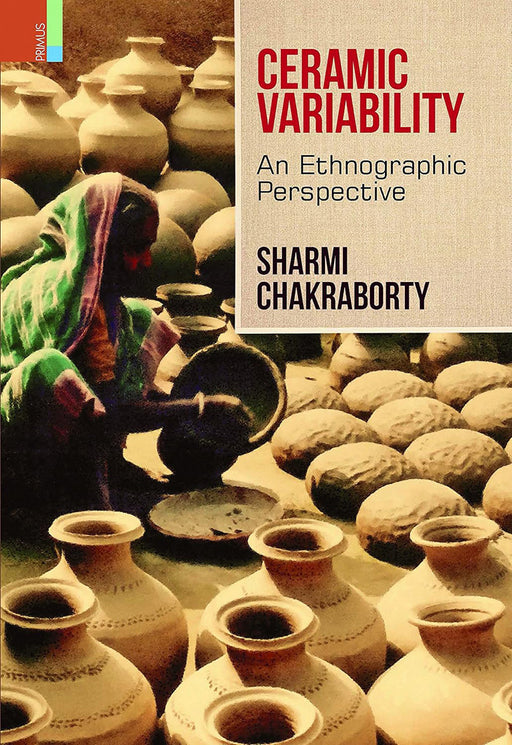 Ceramic Variability: An Ethnographic Perspective by Sharmi Chakraborty