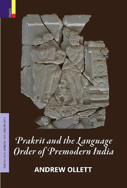 Prakrit and The Language Order of Premodern India by Andrew Ollett