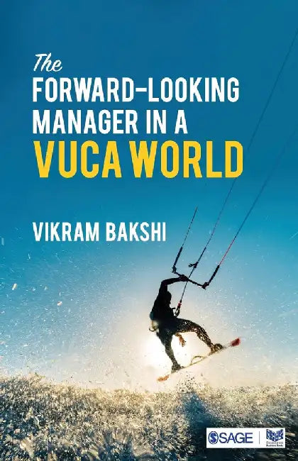 The Forward-Looking Manager in a VUCA World by Lt. Col. Vikram Bakshi